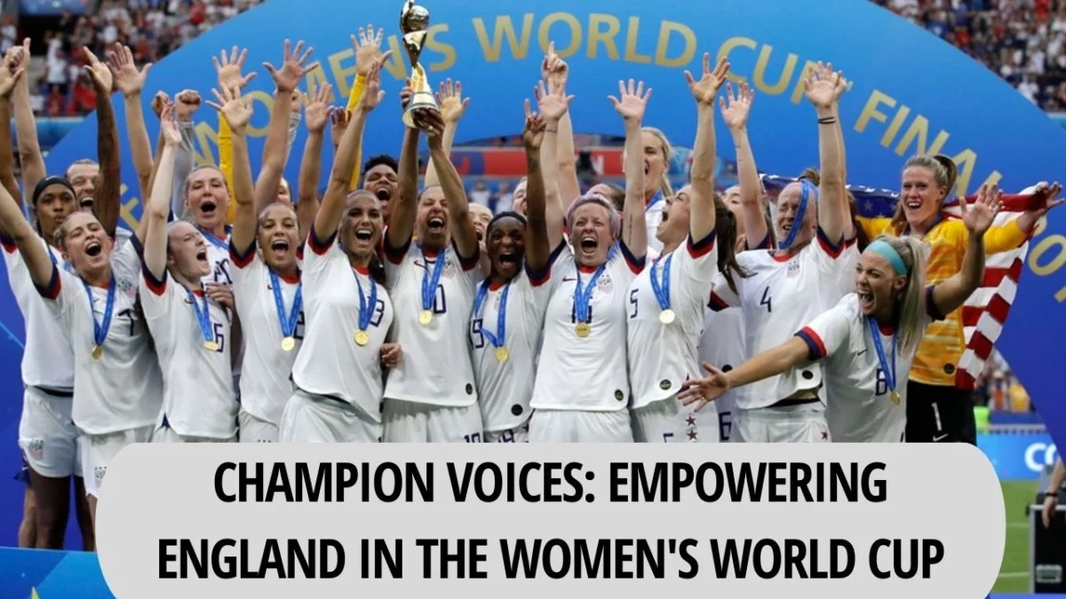 Champion Voices Empowering England in the Women's World Cup