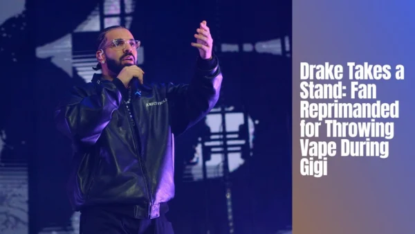 Drake Takes a Stand Fan Reprimanded for Throwing Vape During Gigi