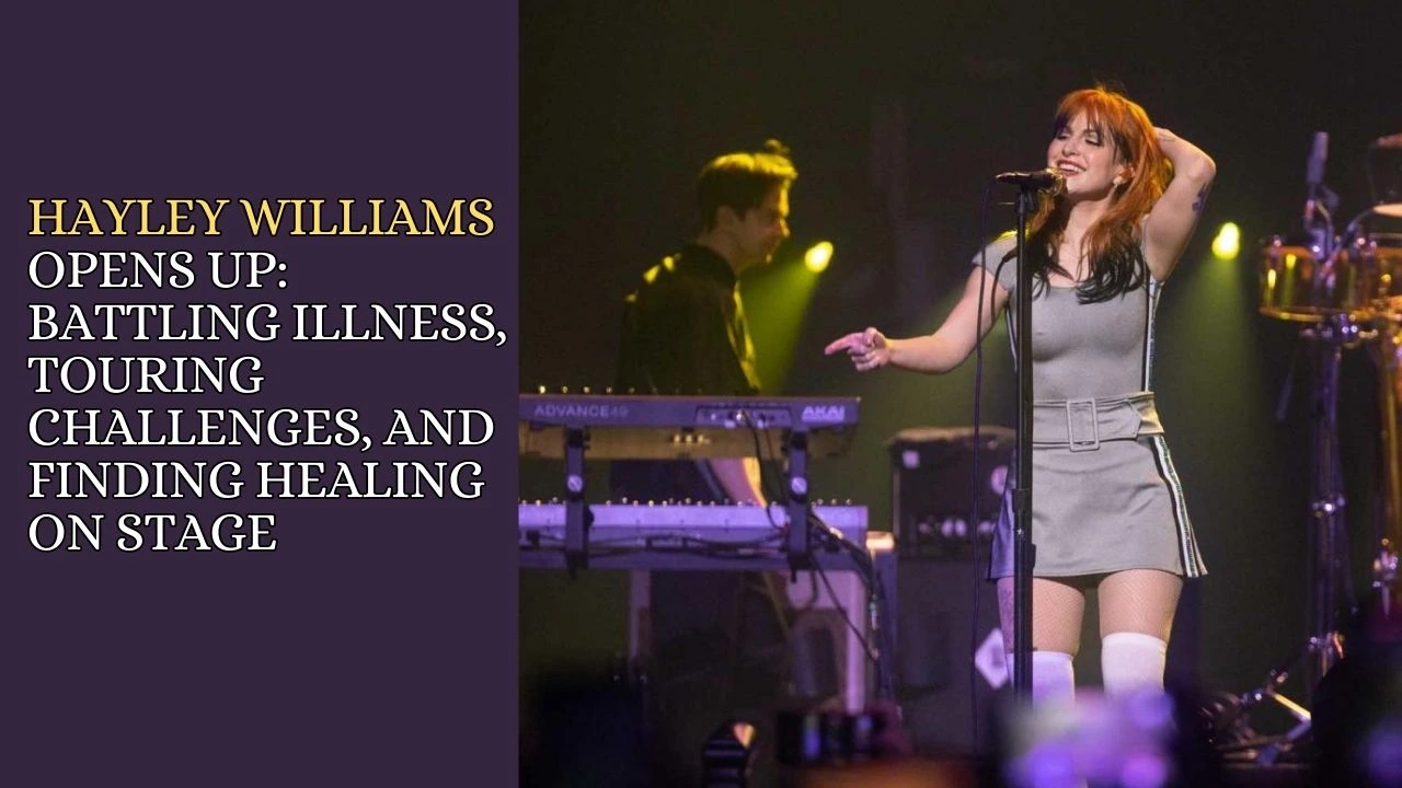 Hayley Williams Opens Up Battling Illness, Touring Challenges, and Finding Healing on Stage