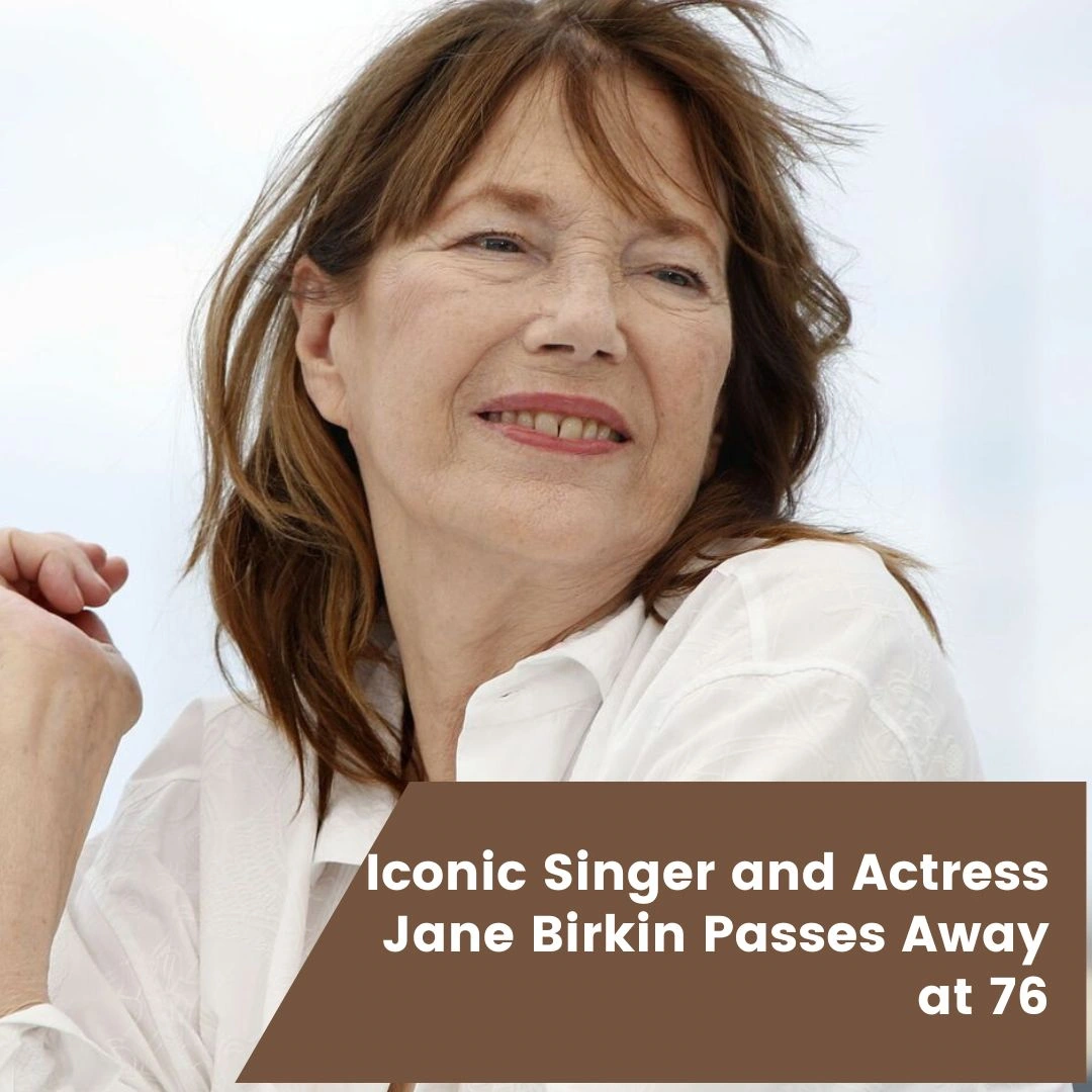 Iconic Singer and Actress Jane Birkin Passes Away at 76