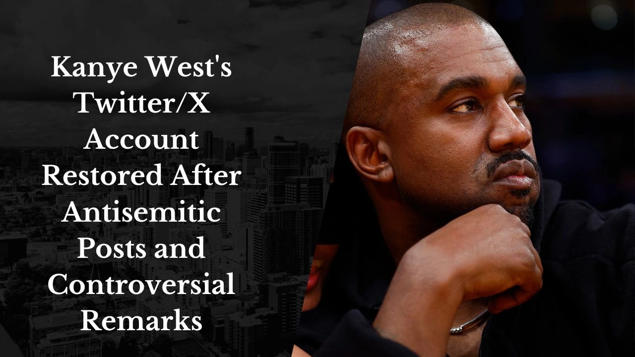 Kanye West's TwitterX Account Restored After Antisemitic Posts and Controversial Remarks