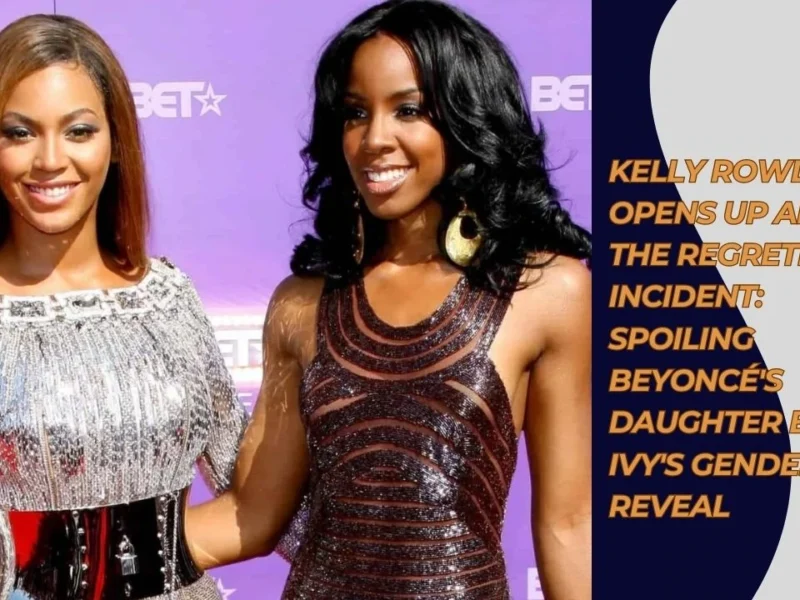 Kelly Rowland Opens Up About the Regretful Incident Spoiling Beyonce's Daughter Blue Ivy's Gender Reveal