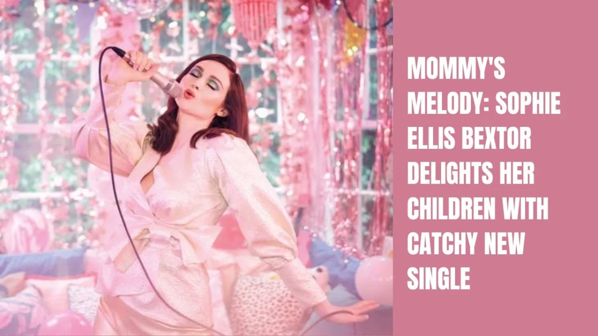 Mommy's Melody Sophie Ellis Bextor Delights Her Children with Catchy New Single