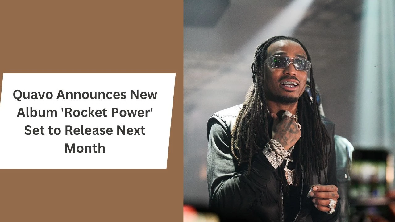 Quavo Announces New Album 'Rocket Power' Set to Release Next Month