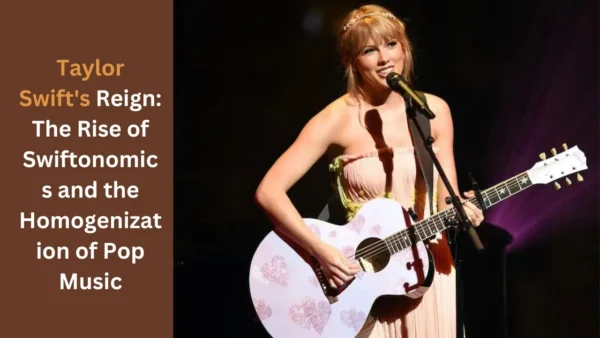 Taylor Swift's Reign The Rise of Swiftonomics and the Homogenization of Pop Music