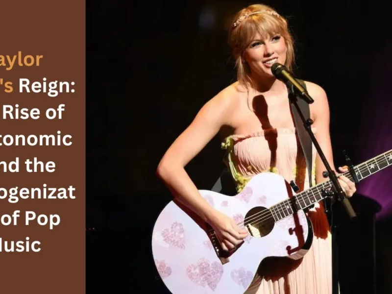Taylor Swift's Reign The Rise of Swiftonomics and the Homogenization of Pop Music