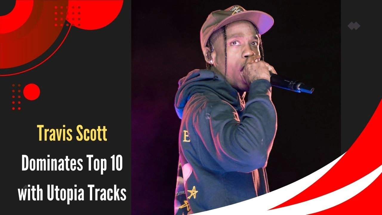 Travis Scott Dominates Top 10 with Utopia Tracks