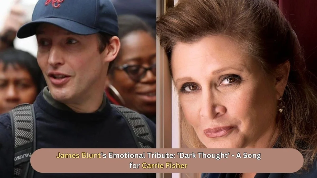 James Blunt's Emotional Tribute 'Dark Thought' - A Song for Carrie Fisher