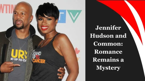 Jennifer Hudson and Common Romance Remains a Mystery