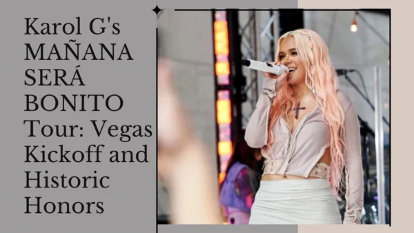 Karol G's MAÑANA SERÁ BONITO Tour Vegas Kickoff and Historic Honors