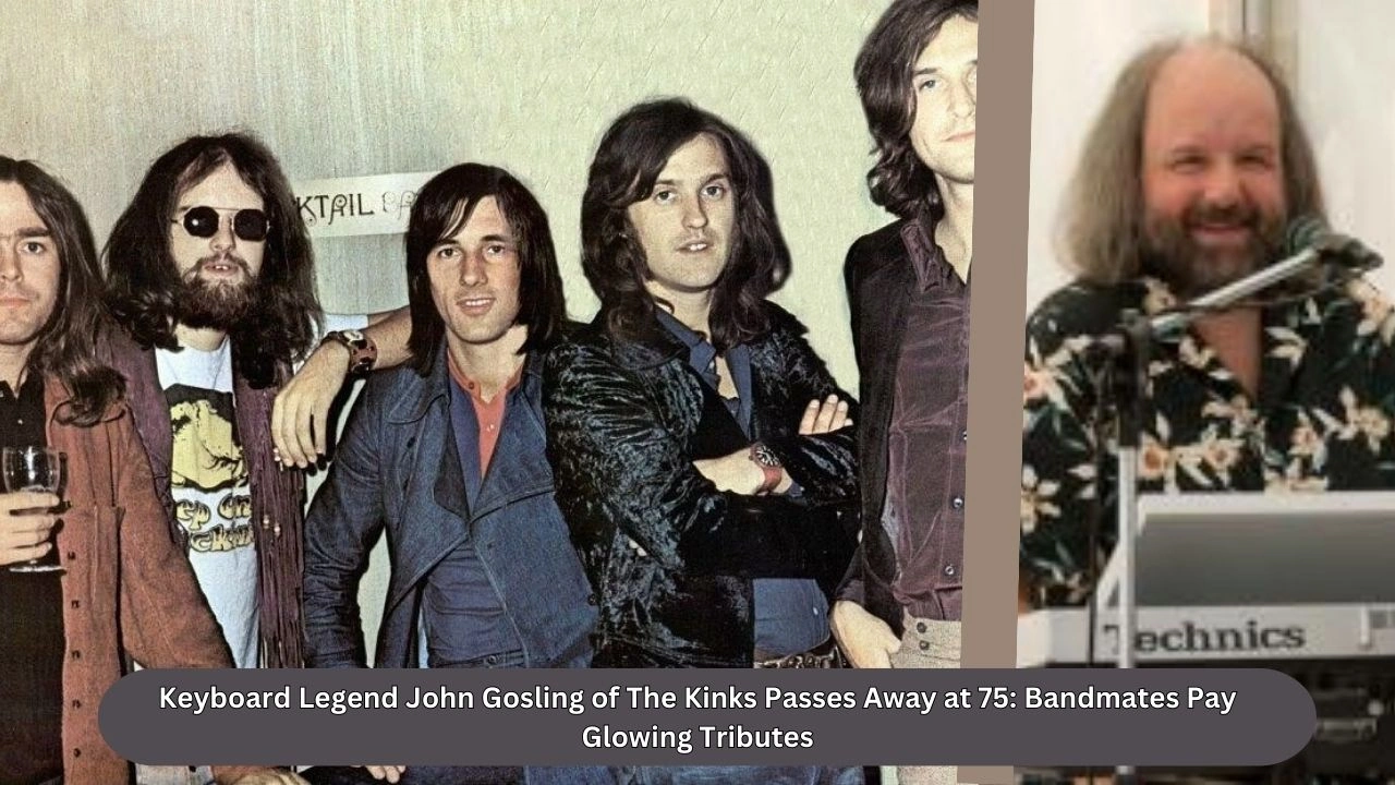 Keyboard Legend John Gosling of The Kinks Passes Away at 75 Bandmates Pay Glowing Tributes