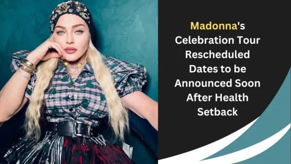 Madonna's Celebration Tour Rescheduled Dates to be Announced Soon After Health Setback