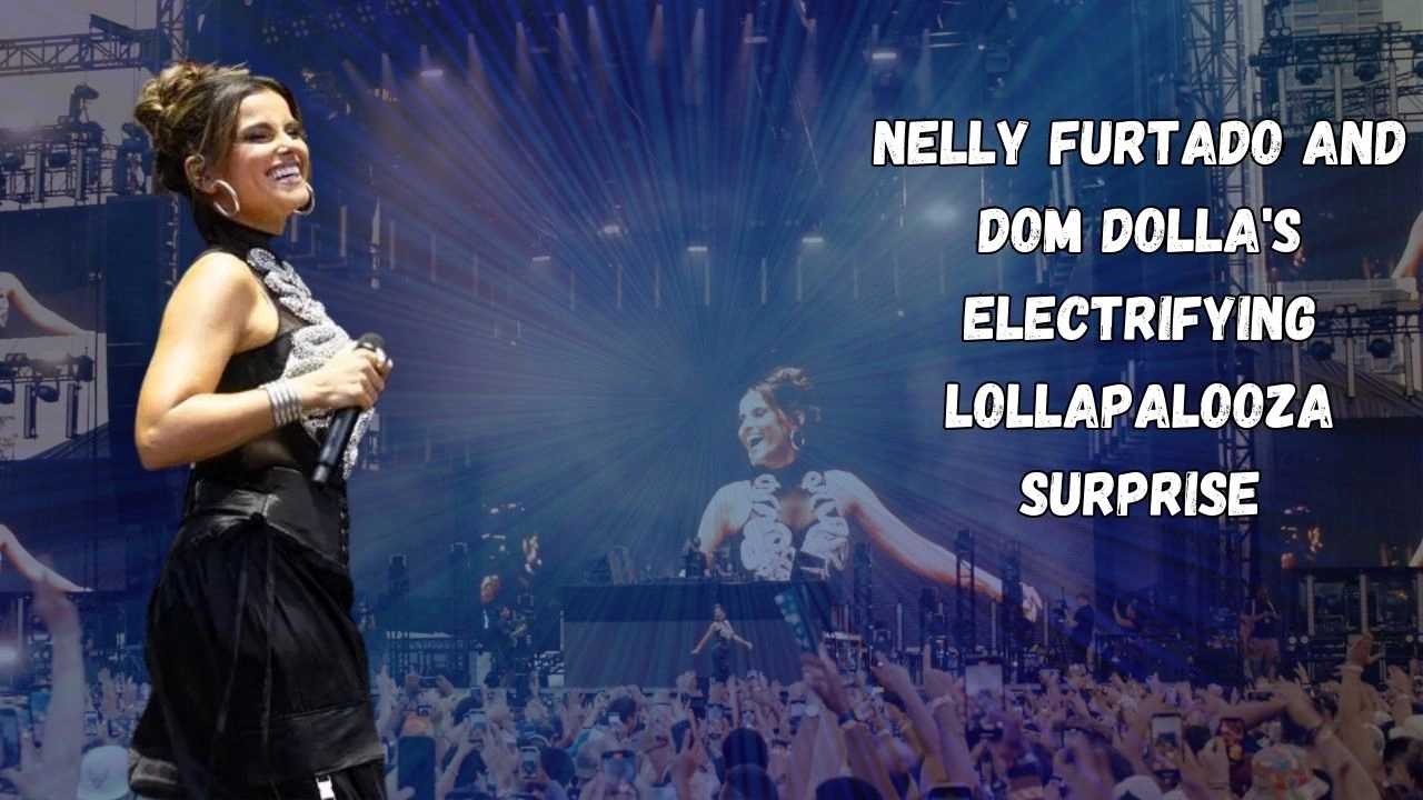 Nelly Furtado and Dom Dolla's Electrifying Lollapalooza Surprise