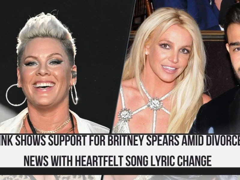 Pink Shows Support for Britney Spears Amid Divorce News with Heartfelt Song Lyric Change