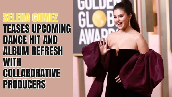 Selena Gomez Teases Upcoming Dance Hit and Album Refresh with Collaborative Producers