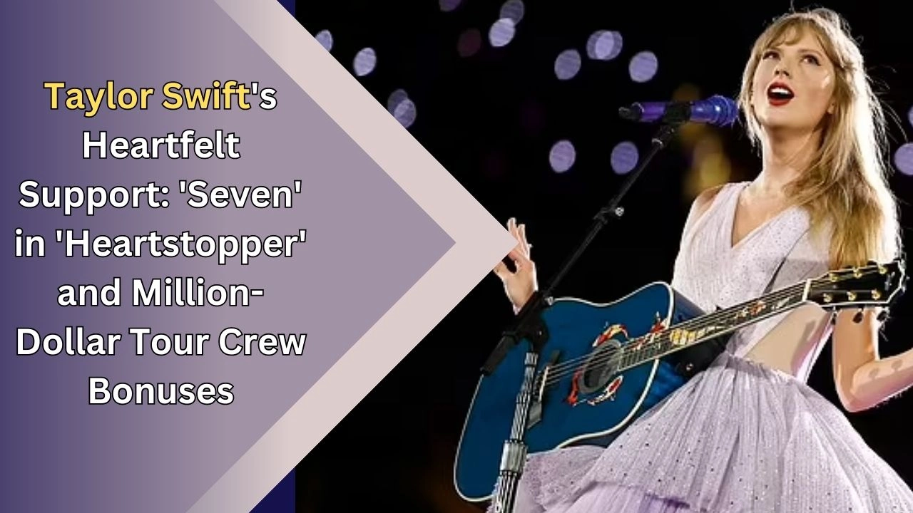 Taylor Swift's Heartfelt Support: 'Seven' in 'Heartstopper' and Million ...