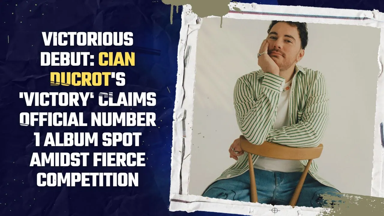 Victorious Debut Cian Ducrot's 'Victory' Claims Official Number 1 Album Spot Amidst Fierce Competition