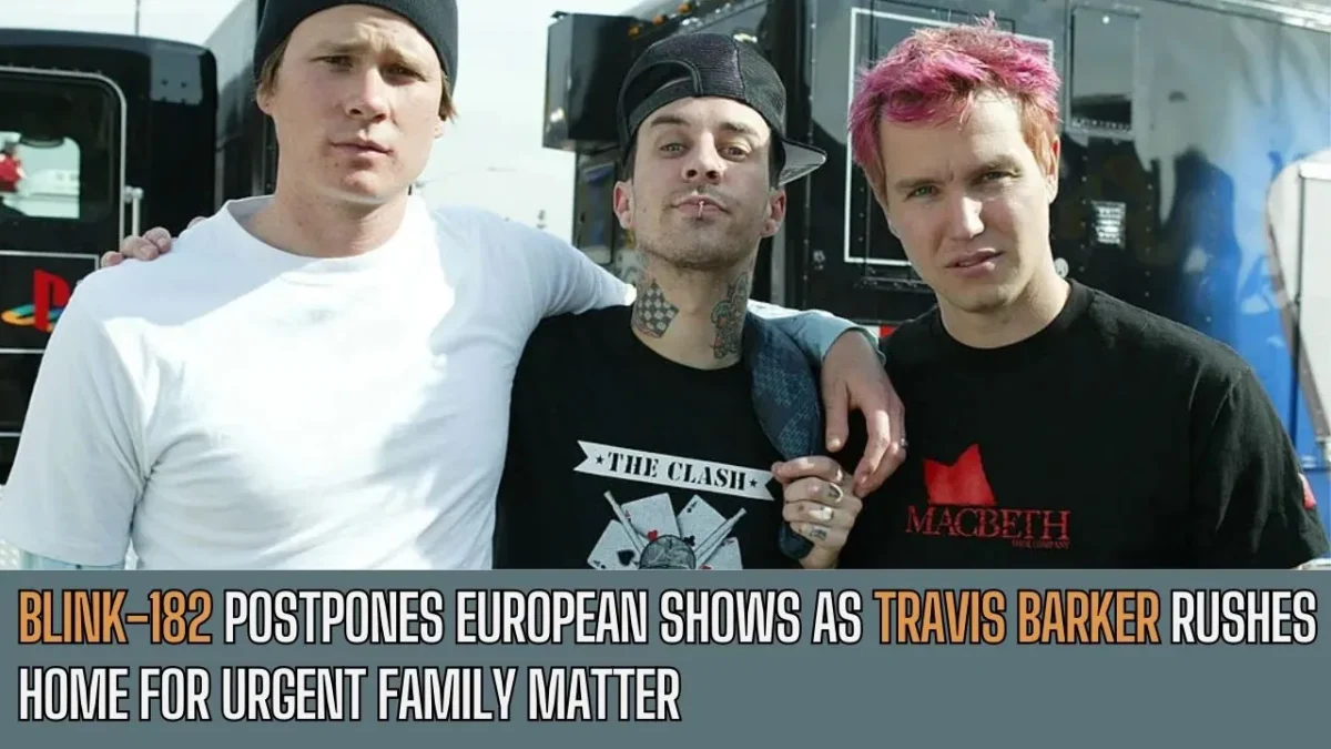 Blink-182 Postpones European Shows as Travis Barker Rushes Home for Urgent Family Matter (1)