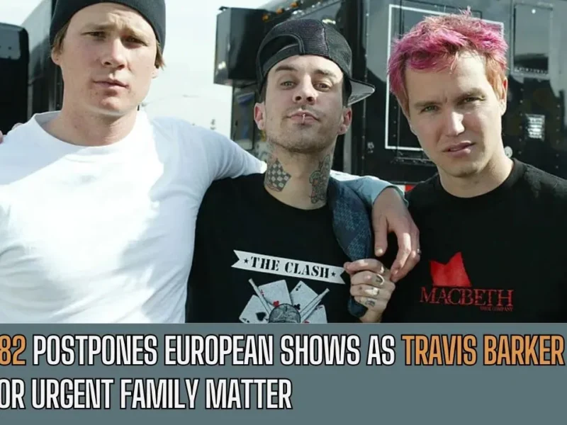 Blink-182 Postpones European Shows as Travis Barker Rushes Home for Urgent Family Matter (1)