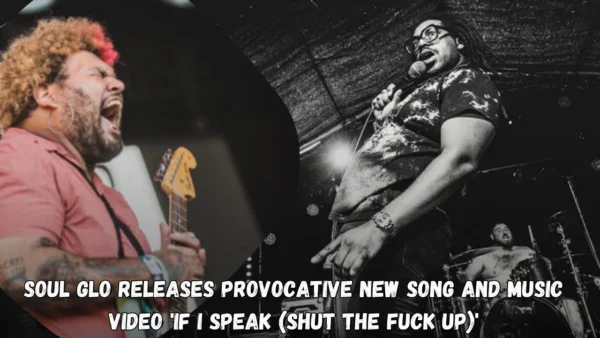 Soul Glo Releases Provocative New Song and Music Video 'If I Speak (Shut the Fuck Up)'