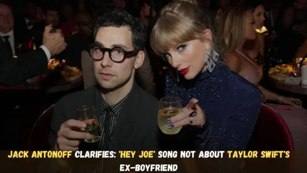 Jack Antonoff Clarifies 'Hey Joe' Song Not About Taylor Swift's Ex-Boyfriend
