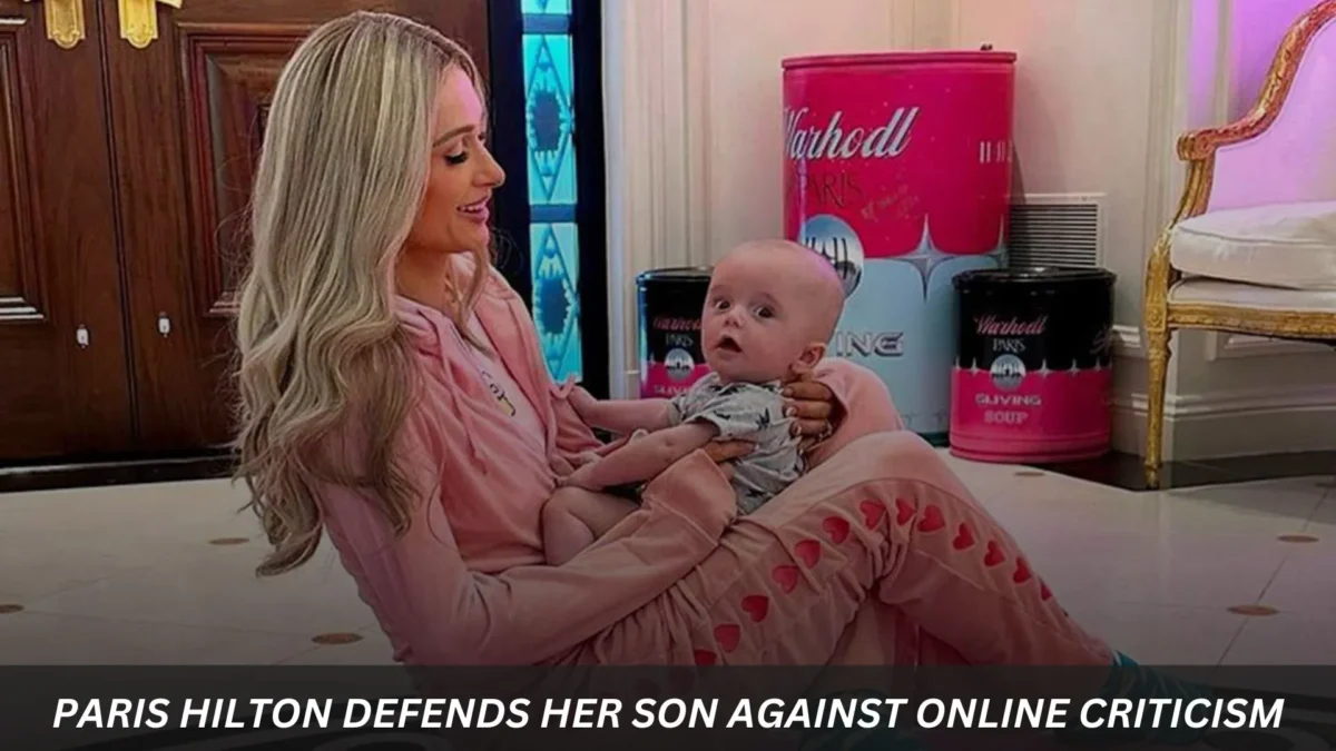 Paris Hilton Defends Her Son Against Online Criticism 'Heartbroken' Over Cruel Comments