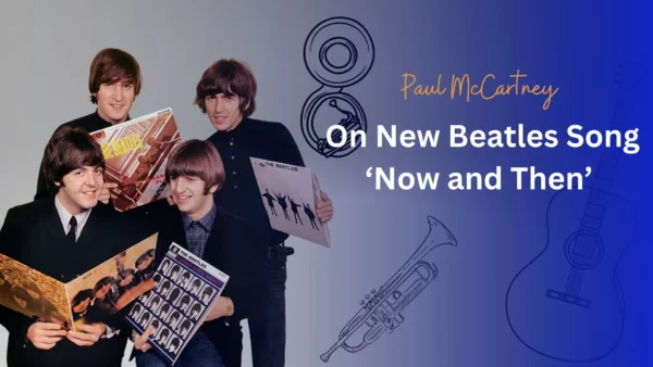 Paul McCartney Believes John Lennon Would Have Embraced the New Beatles Song 'Now and Then