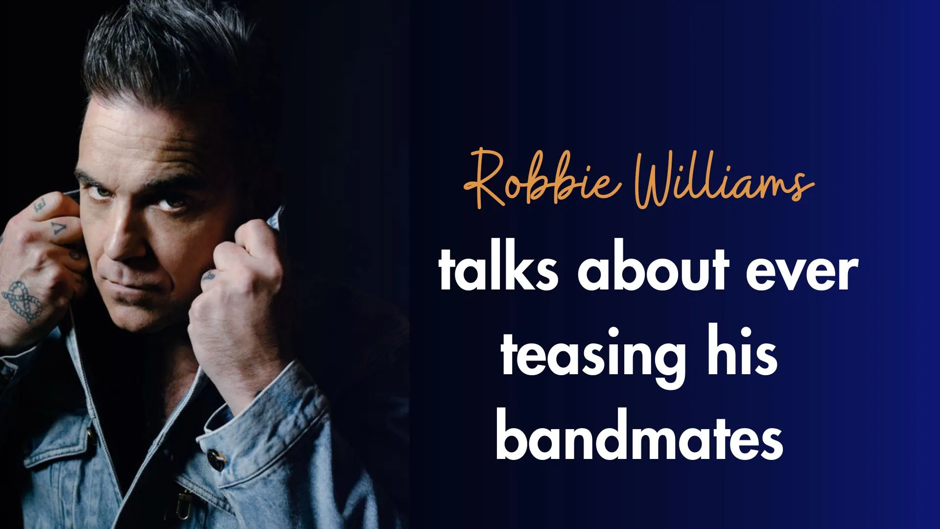 Robbie Williams talks about ever teasing his bandmates (1)