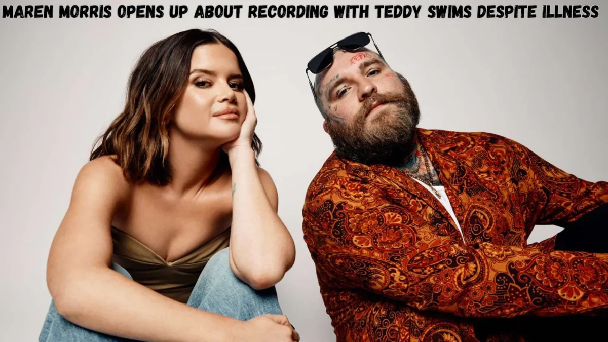 Maren Morris Opens Up About Recording with Teddy Swims Despite Illness