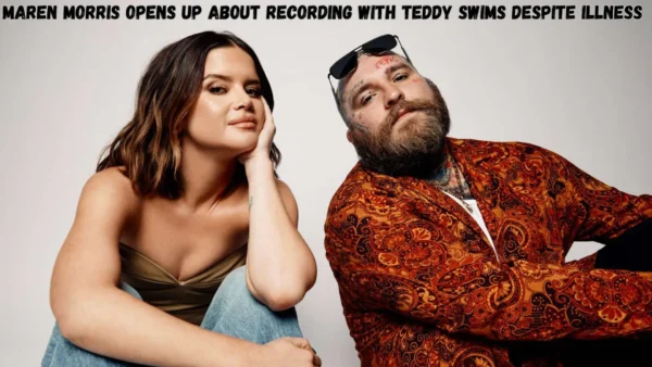 Maren Morris Opens Up About Recording with Teddy Swims Despite Illness