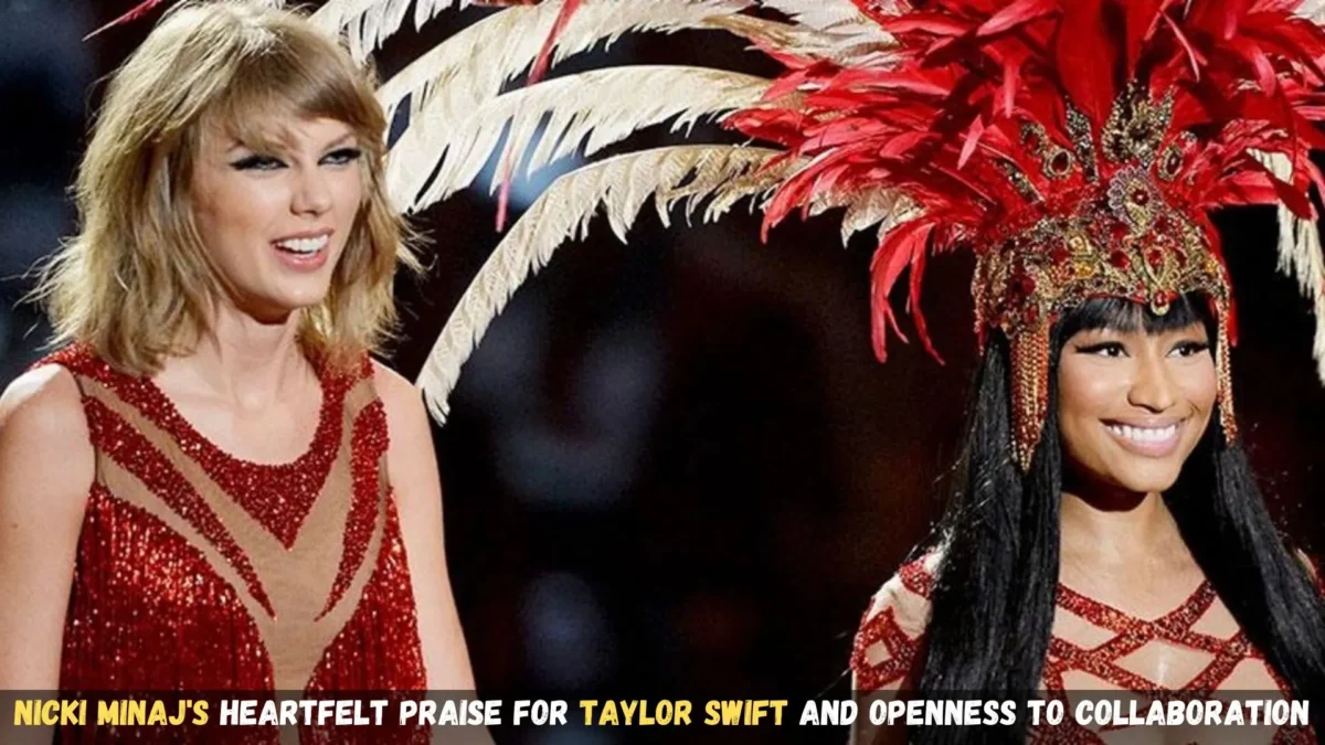 Nicki Minaj's Heartfelt Praise for Taylor Swift and Openness to Collaboration