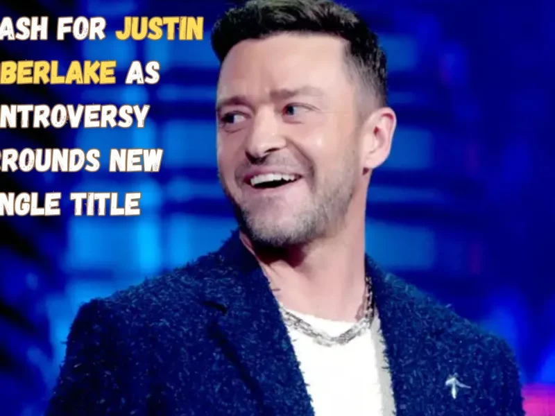 Backlash for Justin Timberlake as Controversy Surrounds New Single Title