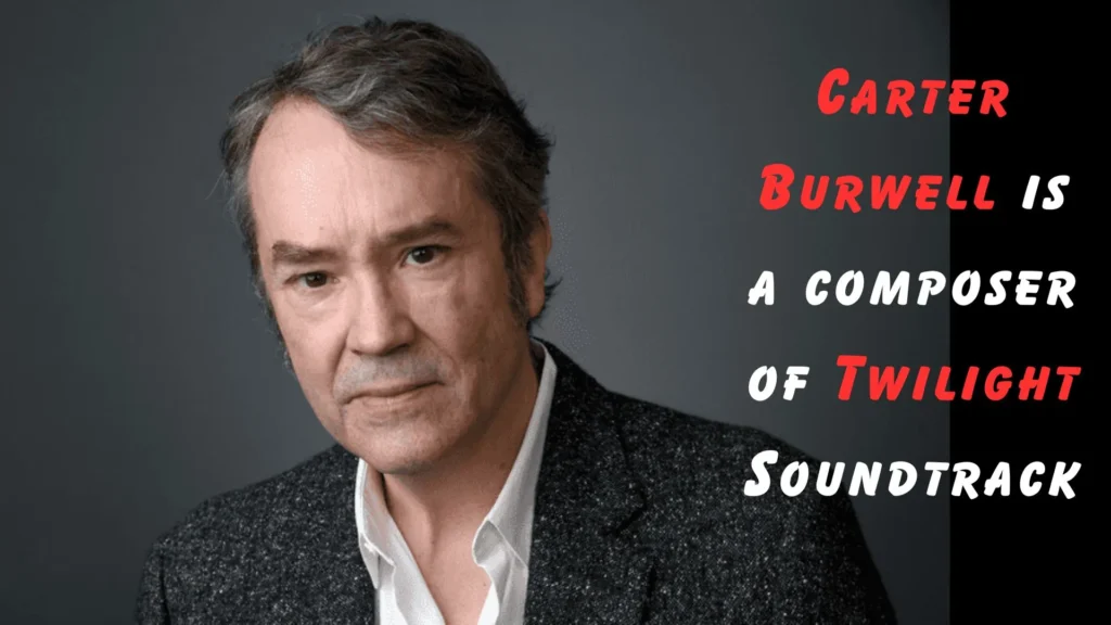 Who Composed the Twilight Soundtrack Carter Burwell