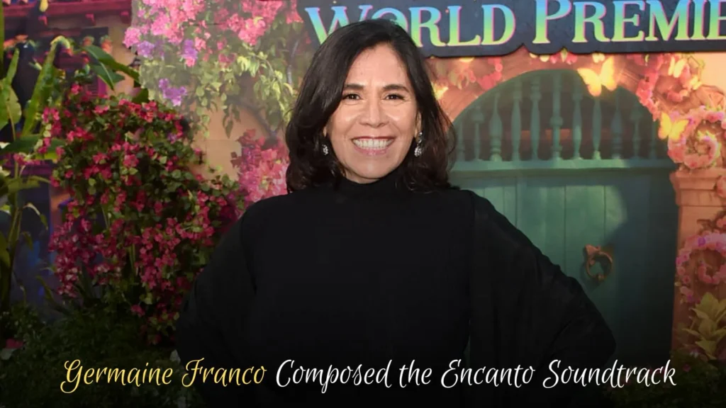 Who Composed Encanto Soundtrack_ Germaine Franco