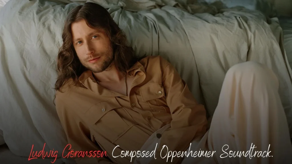 Who Composed Oppenheimer Soundtrack Ludwig Göransson