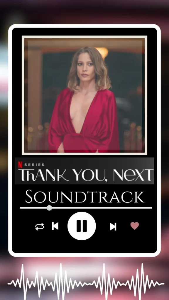 Thank You Next Soundtrack Go on a Modern Dating Journey