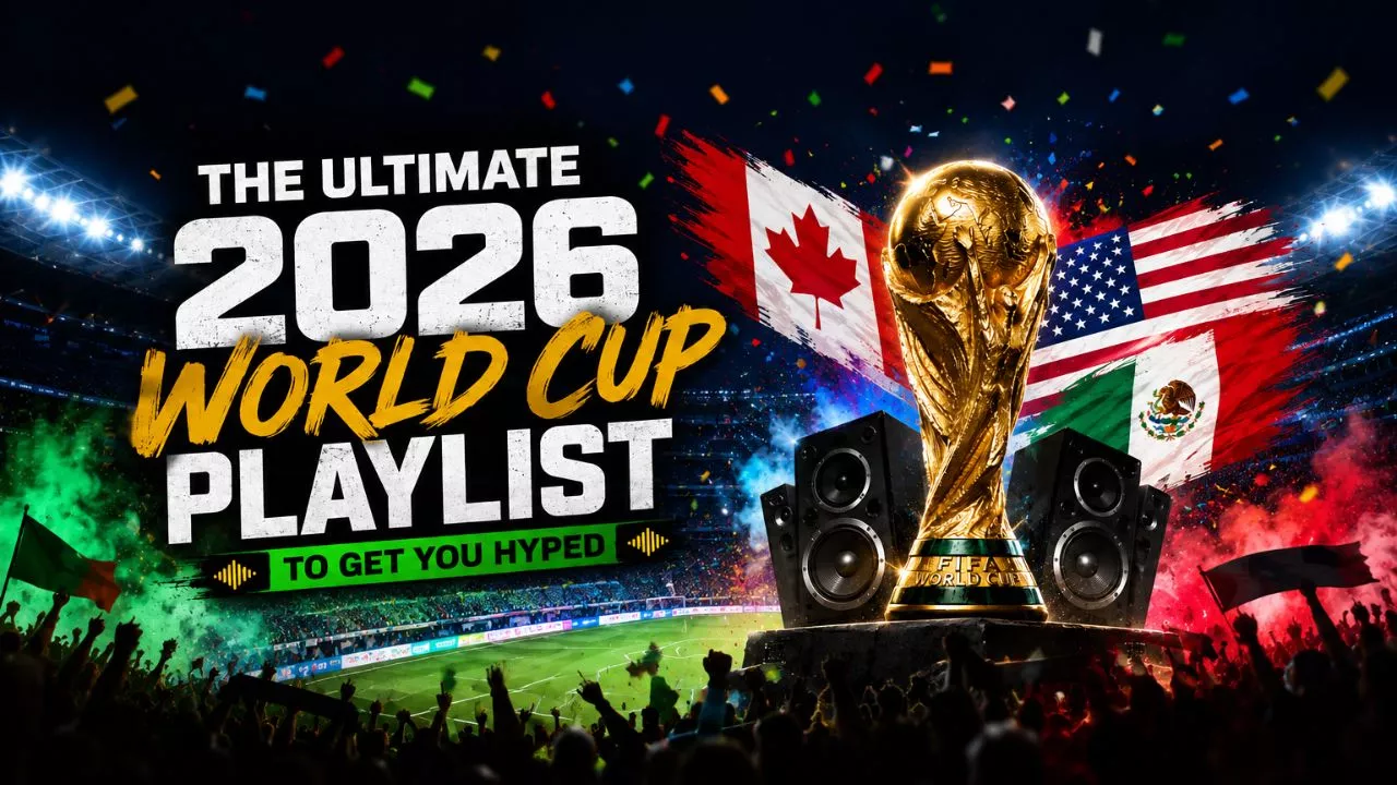 The Ultimate 2026 World Cup Playlist to Get You Hyped